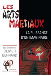 Olivier Bernard - Les arts martiaux - La puissance d'un imaginaire.