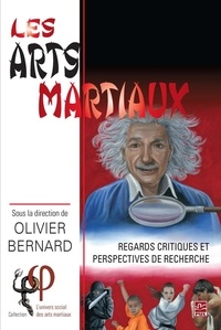 Olivier Bernard et Collectif Collectif - Les arts martiaux. Regards critiques et perspectives de recherche.
