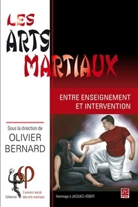 Olivier Bernard - Les arts martiaux. Entre enseignement et intervention.