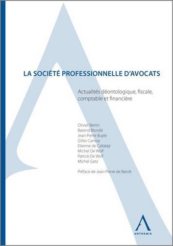 Olivier Bertin et Jean-Pierre Buyle - La société professionnelle d'avocats - Actualités déontologiques, fiscales, comptables et financières.