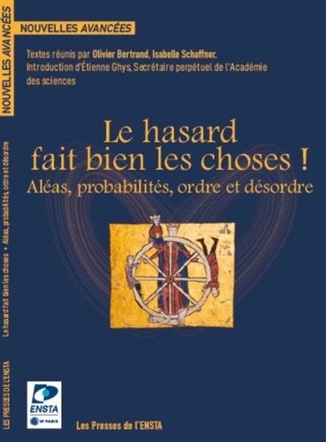 Olivier Bertrand et Isabelle Schaffner - Le hasard fait bien les choses ! - Aléas, probabilités, ordre et désordre.