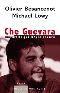 Olivier Besancenot - Che Guevara - Une braise qui brûle encore.