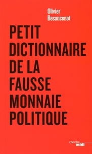 Olivier Besancenot - Petit dictionnaire de la fausse monnaie politique.