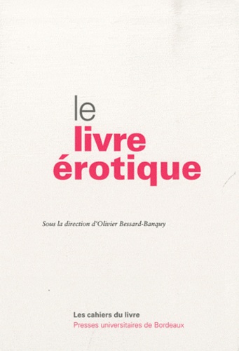 Olivier Bessard-Banquy - Le livre érotique.