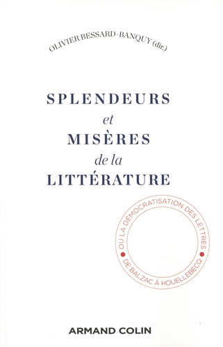 Splendeurs et misères de la littérature. Ou la démocratisation des lettres, de Balzac à Houellebecq