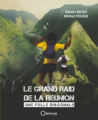 Olivier Bessy et Michel Pousse - Le grand raid de la Réunion - Une folle diagonale.