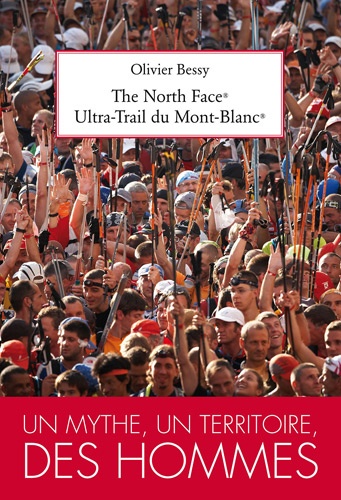 Olivier Bessy - The North Face Ultra Trail du Mont-Blanc - Un mythe, un territoire, des hommes.