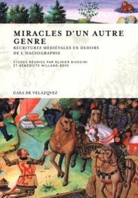 Olivier Biaggini et Bénédicte Milland-Bove - Miracles d'un autre genre - Réécritures médiévales en dehors de l'hagiographie.