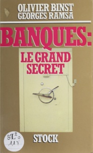 Olivier Binst et Georges Ramsa - Banques : le grand secret.