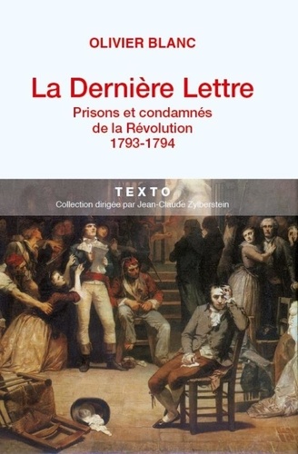 La dernière lettre. Prisons et condamnés de la Révolution (1793-1794)