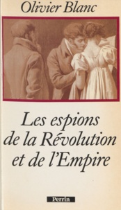 Olivier Blanc - Les espions de la Révolution et de l'Empire.