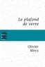 Olivier Bleys - Le plafond de verre.