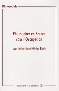 Olivier Bloch - Philosopher en France sous l'occupation - Actes de sjournées d'études organisées à la Sorbonne (2000-2002).