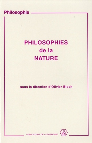Philosophies de la nature.. Colloque tenu à l'Université de Paris I Panthéon-Sorbonne, les 20 et 27 mars, 27 novembre et 4 décembre 1994