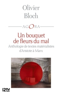 Olivier Bloch - Un bouquet de fleurs du mal - Anthologie du matérialisme d'Aristote à Marx.