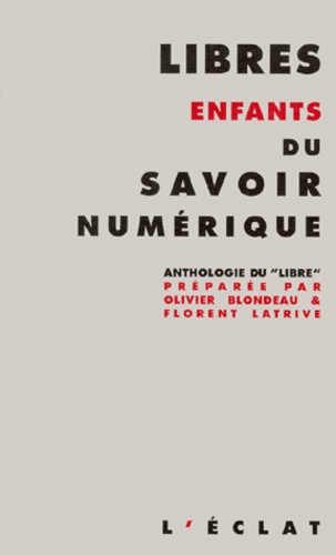 Libres Enfants Du Savoir Numerique. Anthologie Du "Libre"