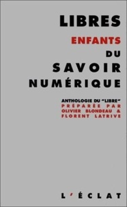 Olivier Blondeau et Florent Latrive - Libres Enfants Du Savoir Numerique. Anthologie Du "Libre".