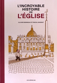 Olivier Bobineau et Pascal Magnat - L'Incroyable histoire de l'Eglise.