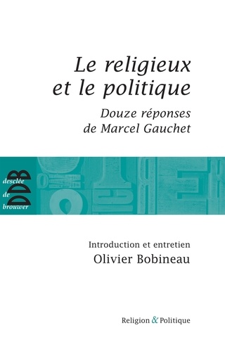 Le religieux et le politique. Suivi de Douze réponses de Marcel Gauchet