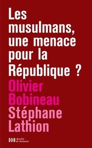 Olivier Bobineau et Stéphane Lathion - Les musulmans, une menace pour la République ?.
