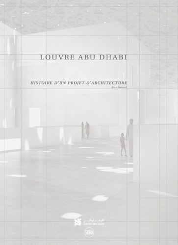 Olivier Boissière - Louvre Abu Dhabi - Histoire d'un projet d'architecture.