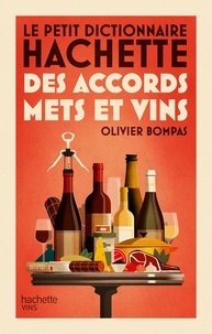Olivier Bompas - Le petit dictionnaire Hachette des accords mets et vins.
