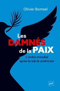 Olivier Bomsel - Les damnés de la paix - L'ordre mondial après le siècle américain.