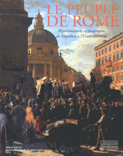 Olivier Bonfait - Le peuple de Rome - Représentations et imaginaire de Napoléon à l'Unité italienne.