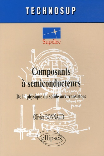 Olivier Bonnaud - Composants à semiconducteurs - De la physique du solide aux transistors.