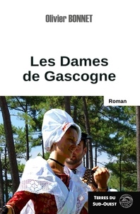 Olivier Bonnet - Les dames de Gascogne - Survivre dans un monde écrit par les hommes.