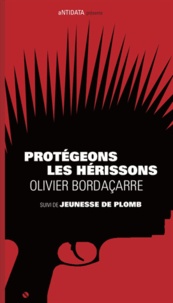 Olivier Bordaçarre - Protégeons les hérissons - Suivi de Jeunesse de plomb.