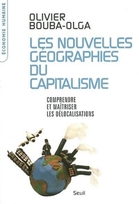 Olivier Bouba-Olga - Les nouvelles géographies du capitalisme - Comprendre et maîtriser les délocalisations.