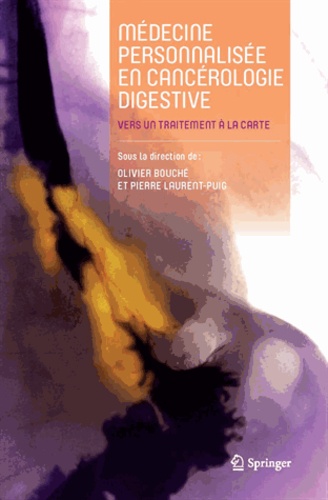 Olivier Bouché et Pierre Laurent-Puig - Médecine personnalisée en cancérologie digestive - Vers un traitement à la carte.