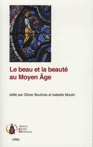 Olivier Boulnois et Isabelle Moulin - Le beau et la beauté au Moyen Age.