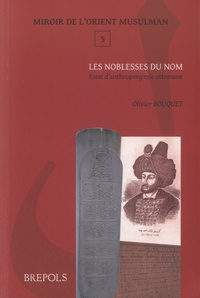 Olivier Bouquet - Les noblesses du nom - Essai danthroponymie ottomane.