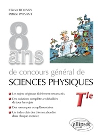 Olivier Bouvry et Patrice Paysant - 8 ans de concours général de sciences physiques Tle - Sujets corrigés.