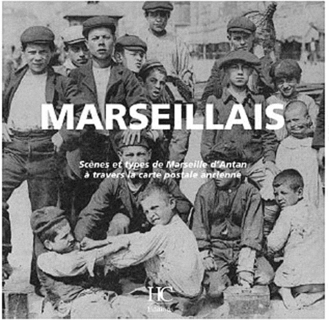 Olivier Bouze - Marseillais - Scènes et types de Marseille d'Antan à travers la carte postale ancienne.