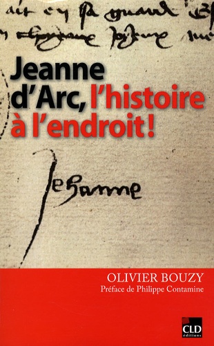 Olivier Bouzy - Jeanne d'Arc, l'histoire à l'endroit.