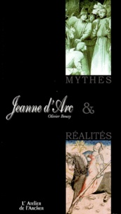 Olivier Bouzy - Jeanne d'Arc - Mythes et réalités.