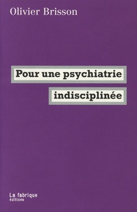 Olivier Brisson - Pour une psychiatrie indisciplinée.