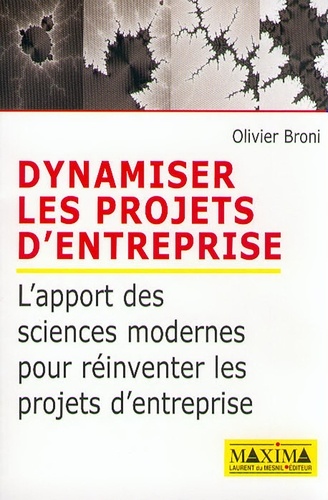 Olivier Broni - Dynamiser Les Projets D'Entreprise. L'Apport Des Sciences Modernes Pour Reinventer Les Projets D'Entreprise.