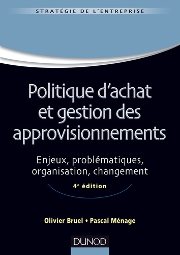 Politique d'achat et gestion des approvisionnements. Enjeux, problématiques, organisation, changement 4e édition