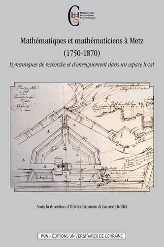 Olivier Bruneau et Laurent Rollet - Mathématiques et mathématiciens à Metz (1750-1870) - Dynamiques de recherche et d'enseignement dans un espace local.