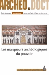 Olivier Brunet et Charles-Edouard Sauvin - Les marqueurs archéologiques du pouvoir.