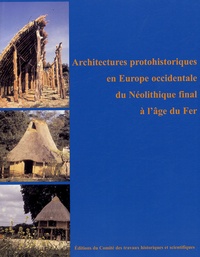Olivier Buchsenschutz et Claude Mordant - Architectures protohistoriques en Europe occidentale du Néolithique final à l'âge du Fer.