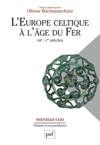 Olivier Buchsenschutz - L'Europe celtique à l'âge du Fer (VIIIe - Ier siècles).
