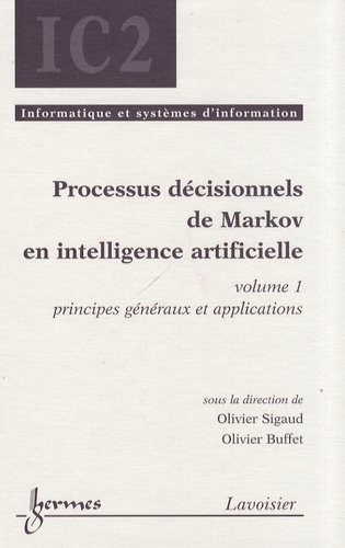 Olivier Buffet et Olivier Sigaud - Processus décisionnels de Markov en intelligence artificielle - Volume 1, Principes généraux et applications.
