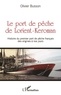 Olivier Busson - Le port de pêche de Lorient-Keroman - Histoire du premier port de pêche français des origines à nos jours.