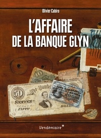 Olivier Cabiro - L'Affaire de la banque Glyn - La première grande escroquerie moderne.