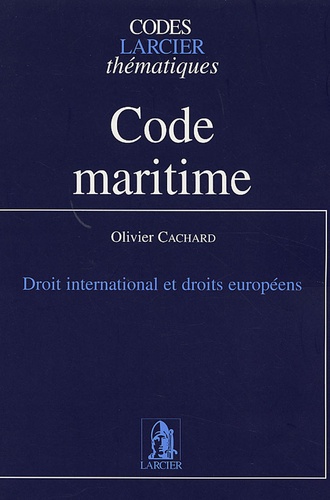 Olivier Cachard - Code maritime - Droit international et droits européens.